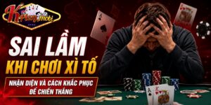 sai lầm khi chơi xì tố